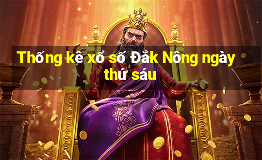 Thống kê xổ số Đắk Nông ngày thứ sáu