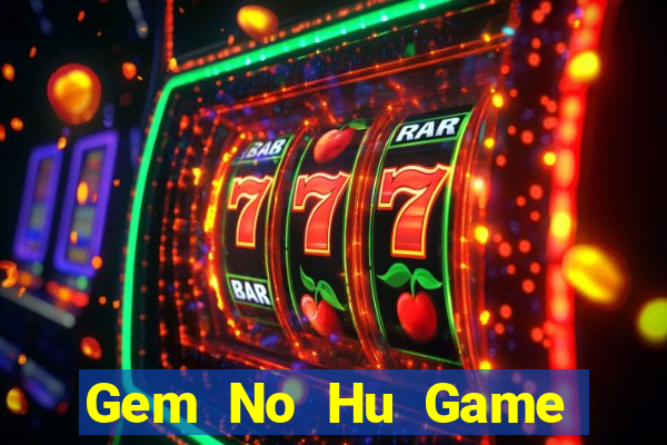 Gem No Hu Game Bài Chơi Với Bạn Bè