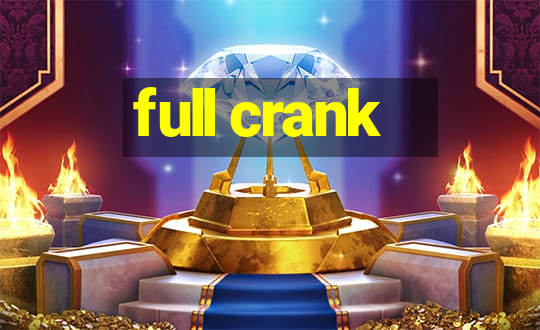 full crank