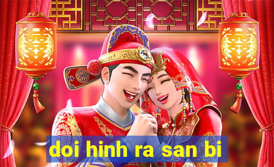 doi hinh ra san bi