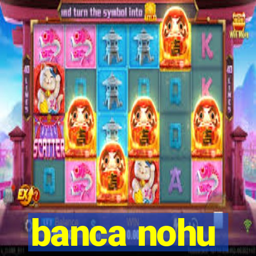 banca nohu