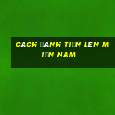 Cách đánh tiến lên miền Nam