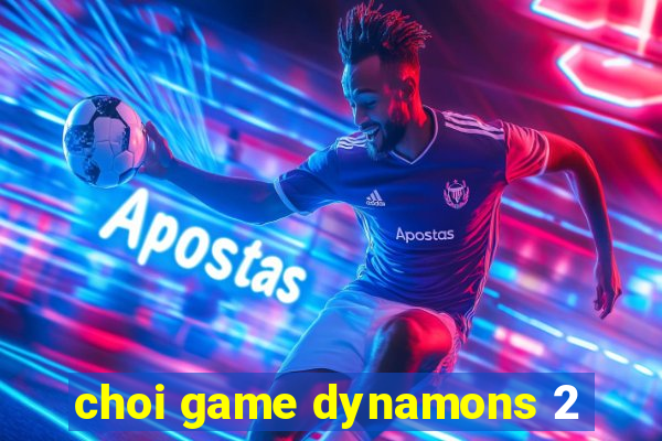 choi game dynamons 2