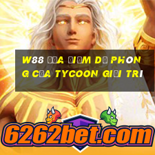 W88 Địa điểm dự phòng của Tycoon giải trí