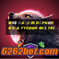 W88 Địa điểm dự phòng của Tycoon giải trí