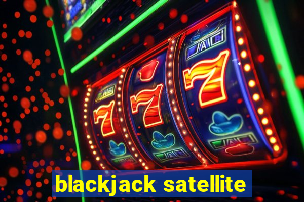 blackjack satellite