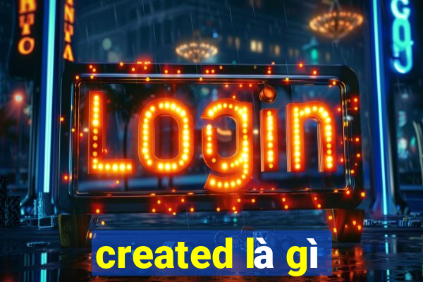 created là gì