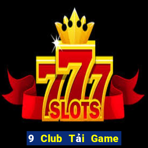 9 Club Tải Game Bài Đổi Thưởng