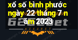 xổ số bình phước ngày 22 tháng 7 năm 2023