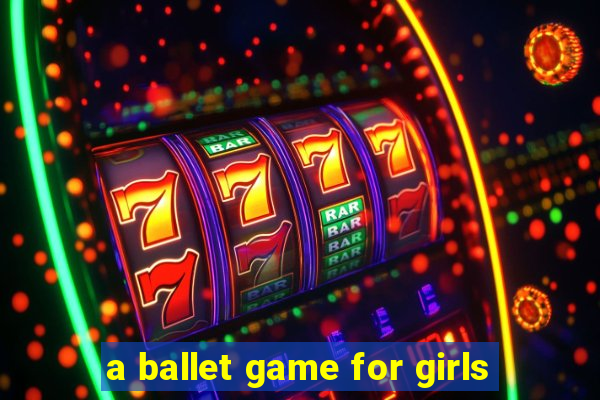 a ballet game for girls