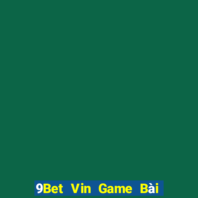 9Bet Vin Game Bài Online Hay