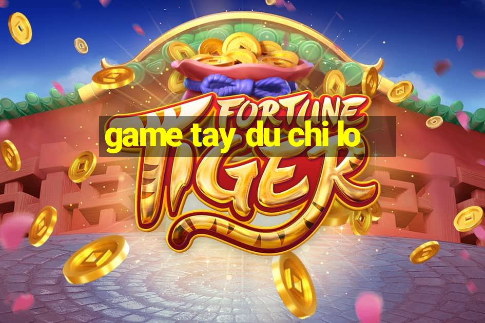 game tay du chi lo