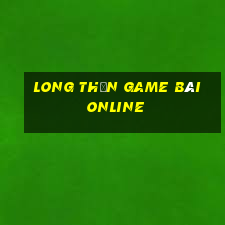 Long Thần Game Bài Online