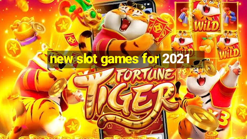 new slot games for 2021