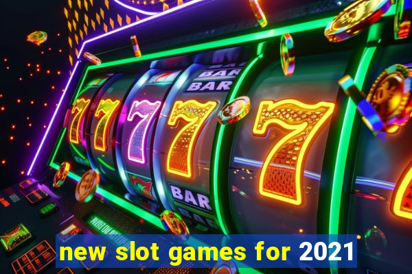 new slot games for 2021