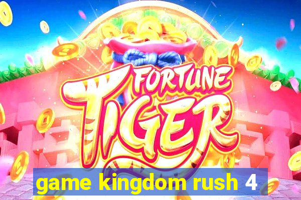 game kingdom rush 4