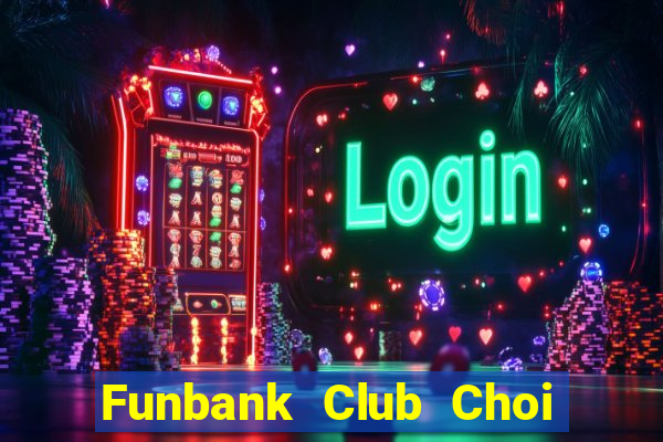 Funbank Club Choi Game Đánh Bài