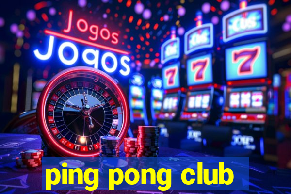 ping pong club