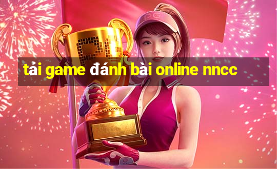 tải game đánh bài online nncc