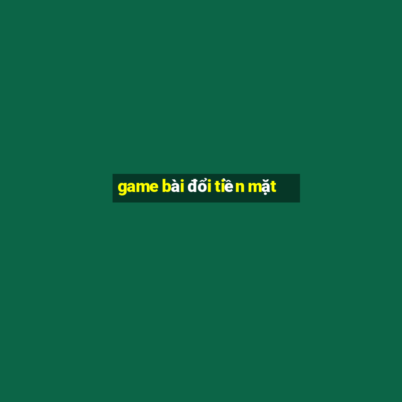 game bai doi tien mat