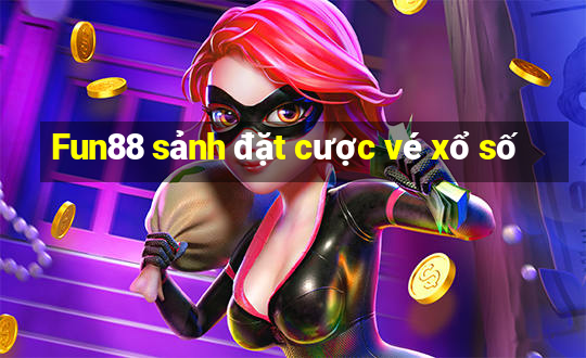 Fun88 sảnh đặt cược vé xổ số