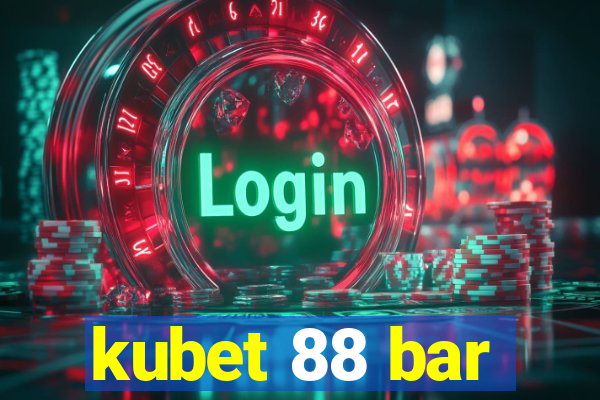 kubet 88 bar