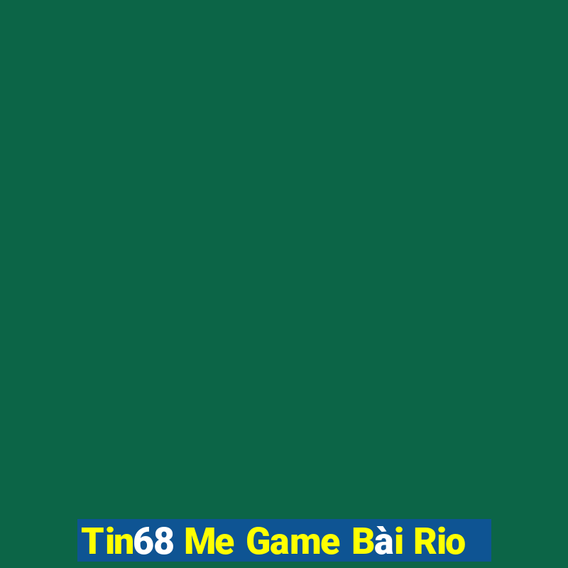 Tin68 Me Game Bài Rio