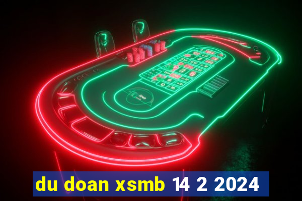 du doan xsmb 14 2 2024