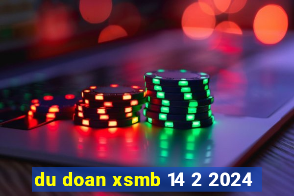 du doan xsmb 14 2 2024