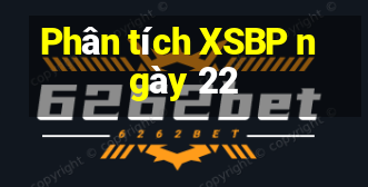 Phân tích XSBP ngày 22