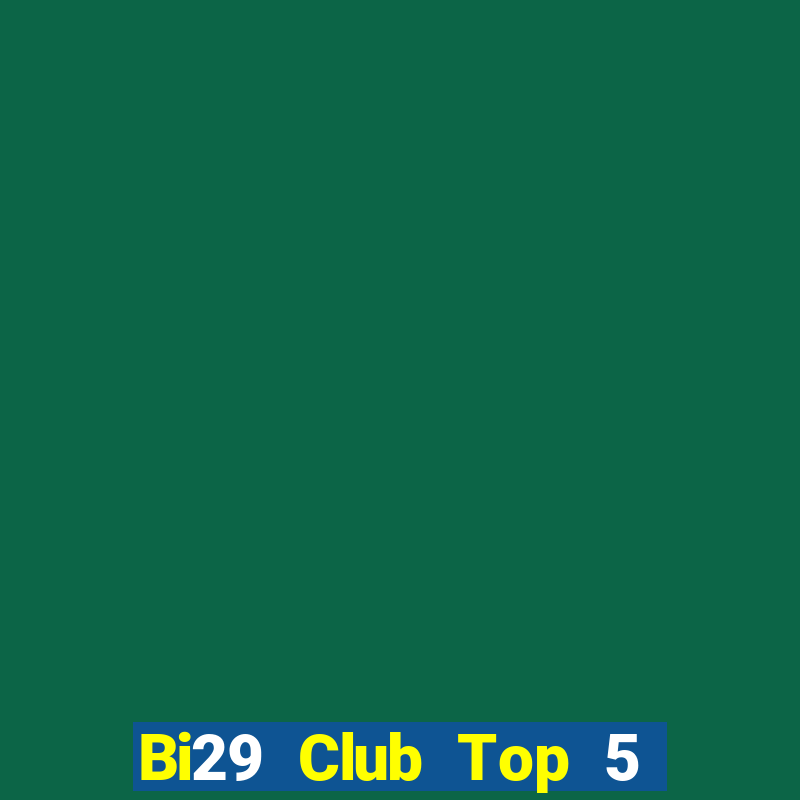 Bi29 Club Top 5 Game Bài Đổi Thưởng