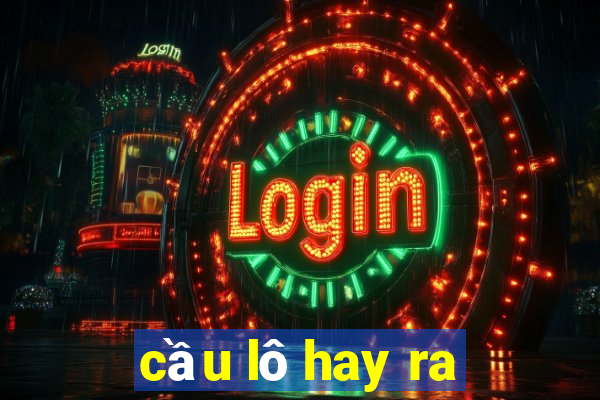 cầu lô hay ra