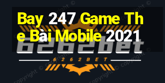 Bay 247 Game The Bài Mobile 2021