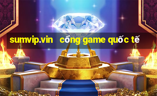 sumvip.vin   cổng game quốc tế