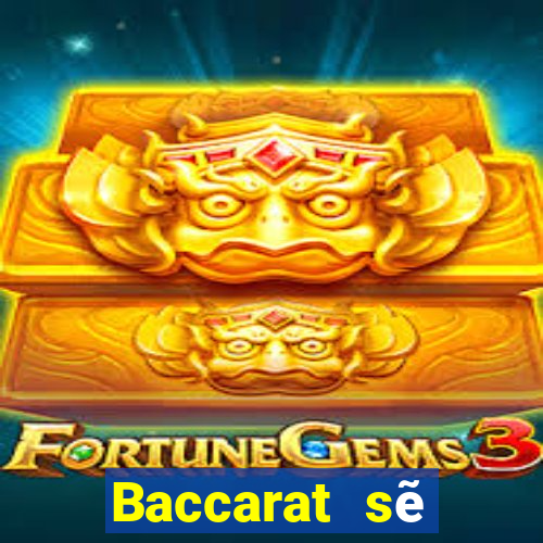 Baccarat sẽ không dám đánh nhau