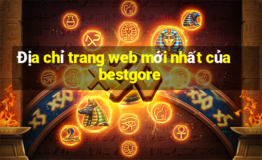 Địa chỉ trang web mới nhất của bestgore