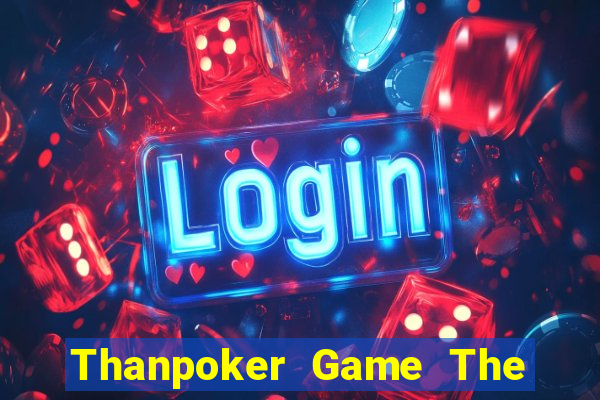 Thanpoker Game The Bài Hack