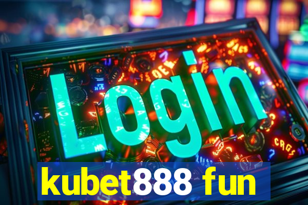 kubet888 fun