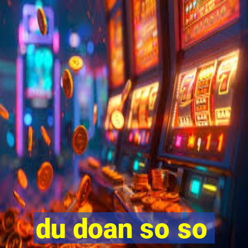 du doan so so