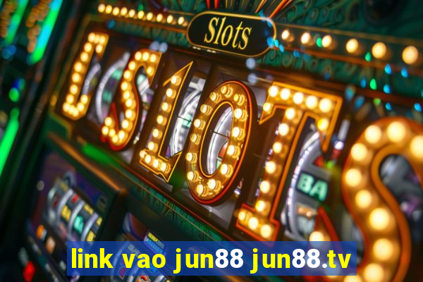 link vao jun88 jun88.tv