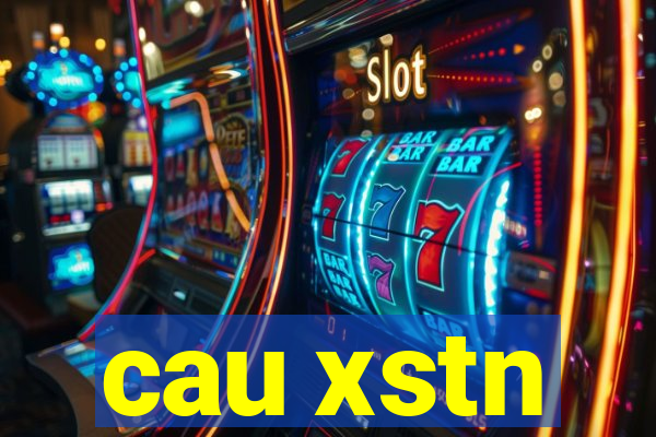 cau xstn