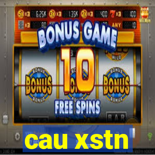 cau xstn