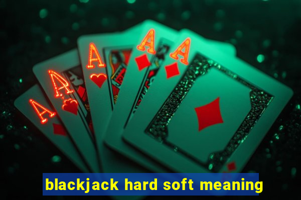 blackjack hard soft meaning