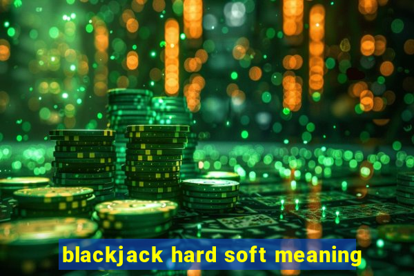 blackjack hard soft meaning