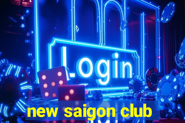 new saigon club