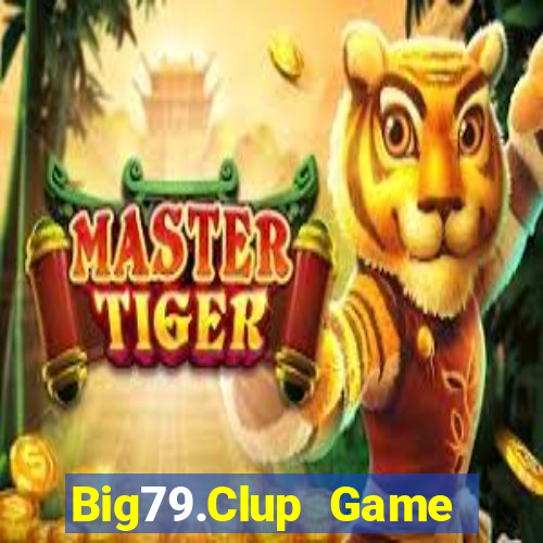 Big79.Clup Game Bài Sinh Tử