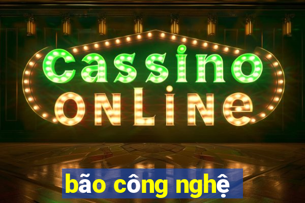 bão công nghệ