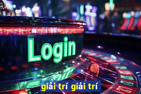 giải trí giải trí