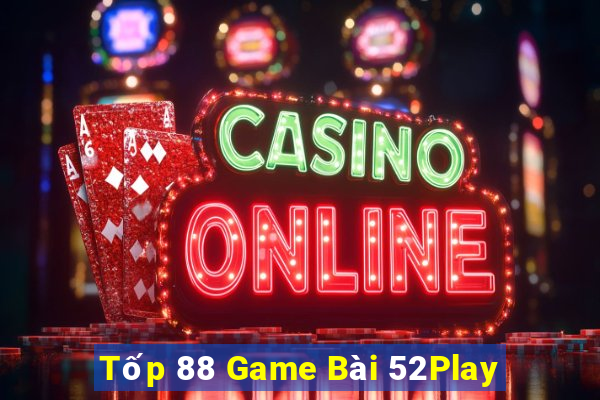 Tốp 88 Game Bài 52Play