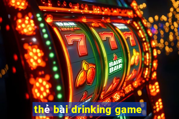 thẻ bài drinking game